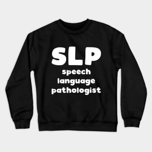 SLP Speech Language Pathologist - speech therapist slogan Crewneck Sweatshirt